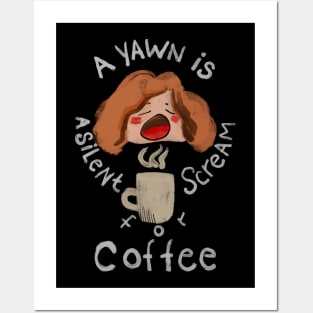 A Yawn is a Silent Scream for Coffee Posters and Art